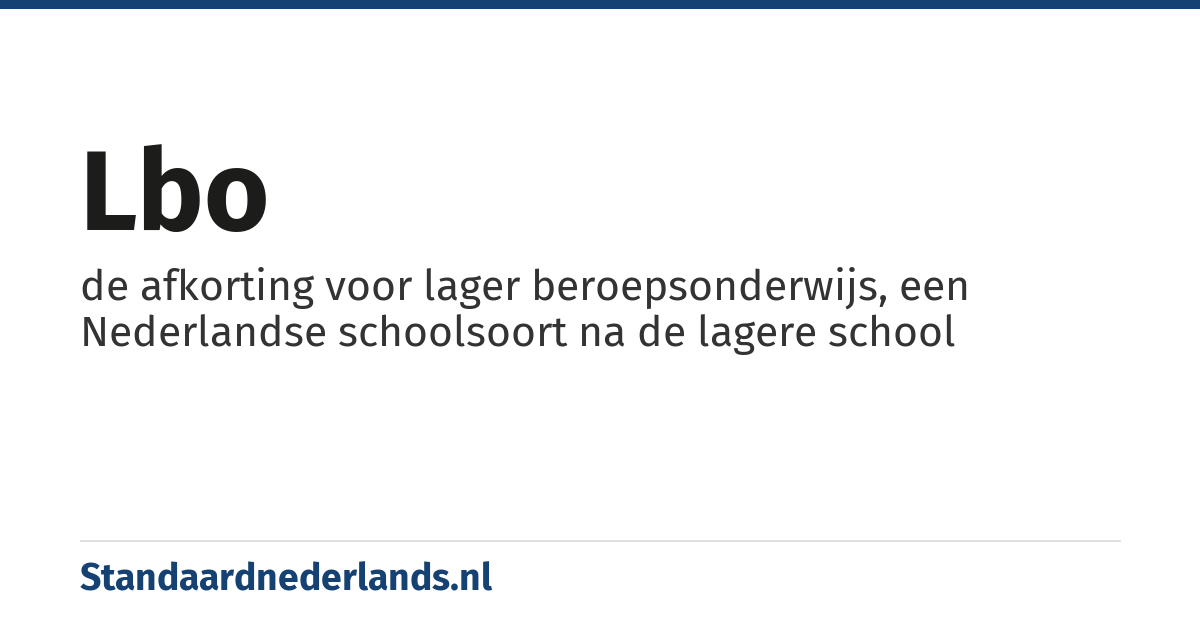 lbo: de afkorting voor lager beroepsonderwijs, een Nederlandse schoolsoort na de lagere school