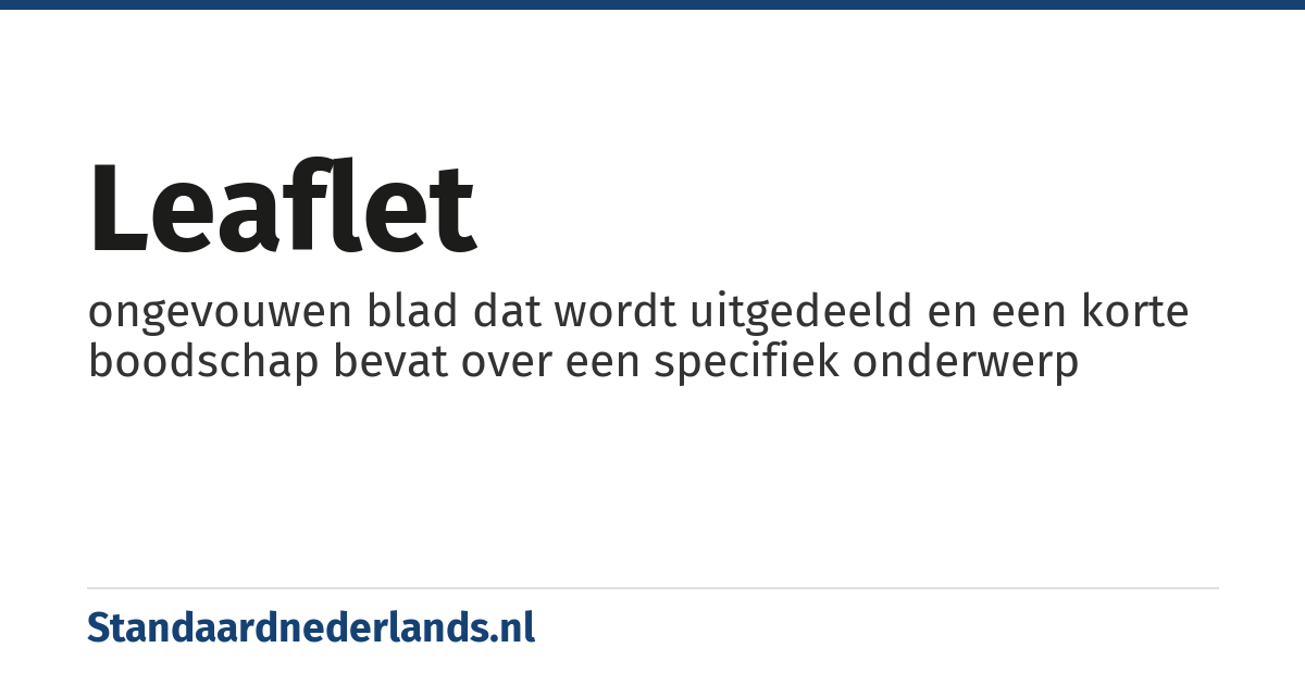 leaflet: ongevouwen blad dat wordt uitgedeeld en een korte boodschap bevat over een specifiek onderwerp