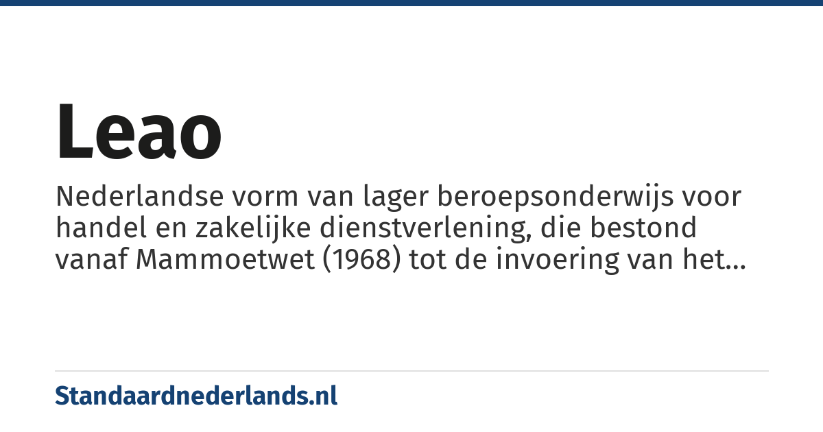 leao: Nederlandse vorm van lager beroepsonderwijs voor handel en zakelijke dienstverlening, die bestond vanaf Mammoetwet (1968) tot de invoering van het voorbereidend beroepsonderwijs (1992)