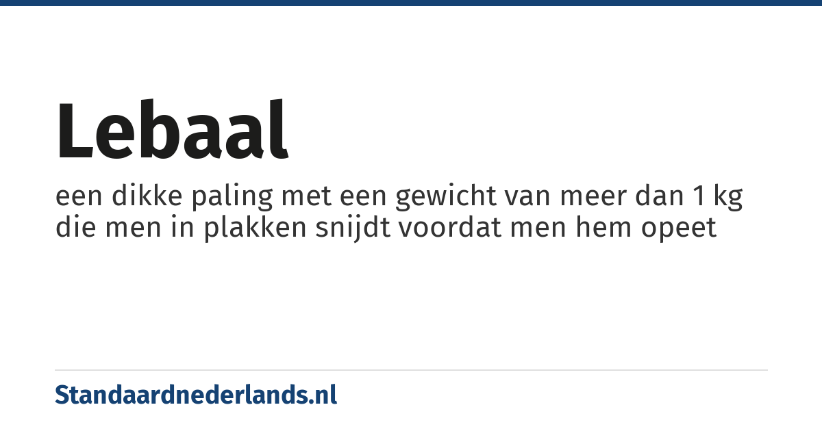 lebaal: een dikke paling met een gewicht van meer dan 1 kg die men in plakken snijdt voordat men hem opeet