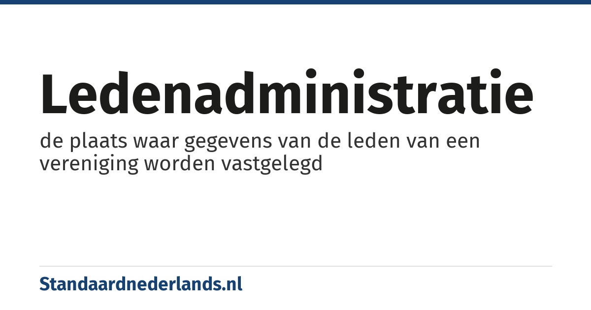 ledenadministratie: de plaats waar gegevens van de leden van een vereniging worden vastgelegd