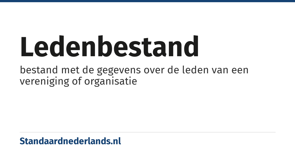 ledenbestand: bestand met de gegevens over de leden van een vereniging of organisatie