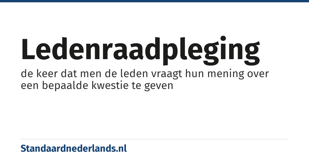 ledenraadpleging: de keer dat men de leden vraagt hun mening over een bepaalde kwestie te geven