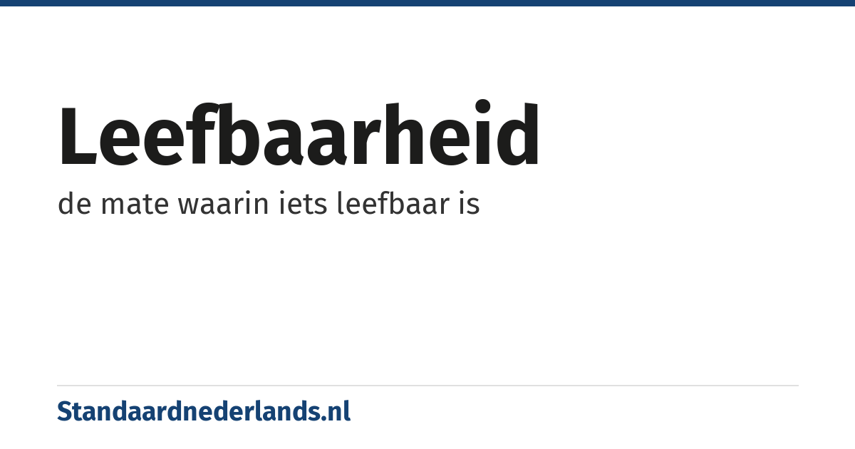 leefbaarheid: de mate waarin iets leefbaar is