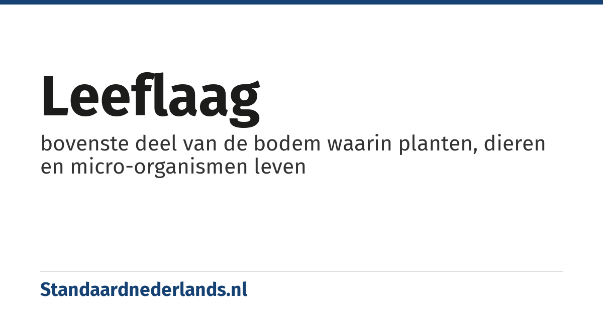 leeflaag: bovenste deel van de bodem waarin planten, dieren en micro-organismen leven