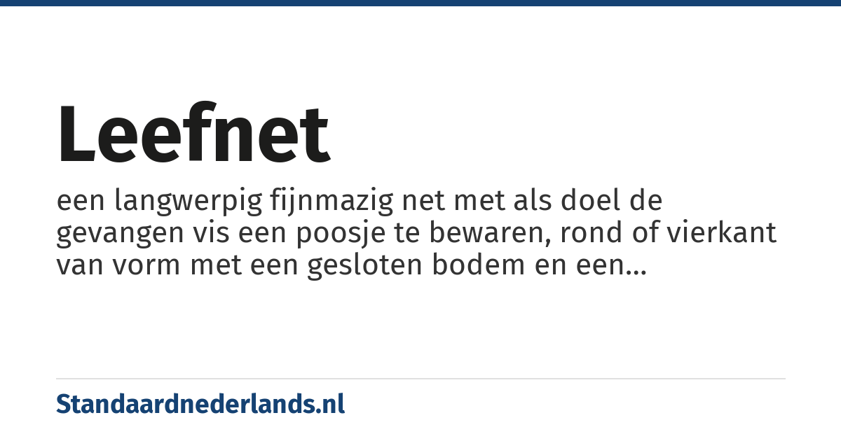 leefnet: een langwerpig fijnmazig net met als doel de gevangen vis een poosje te bewaren, rond of vierkant van vorm met een gesloten bodem en een vernauwing aan de bovenzijde