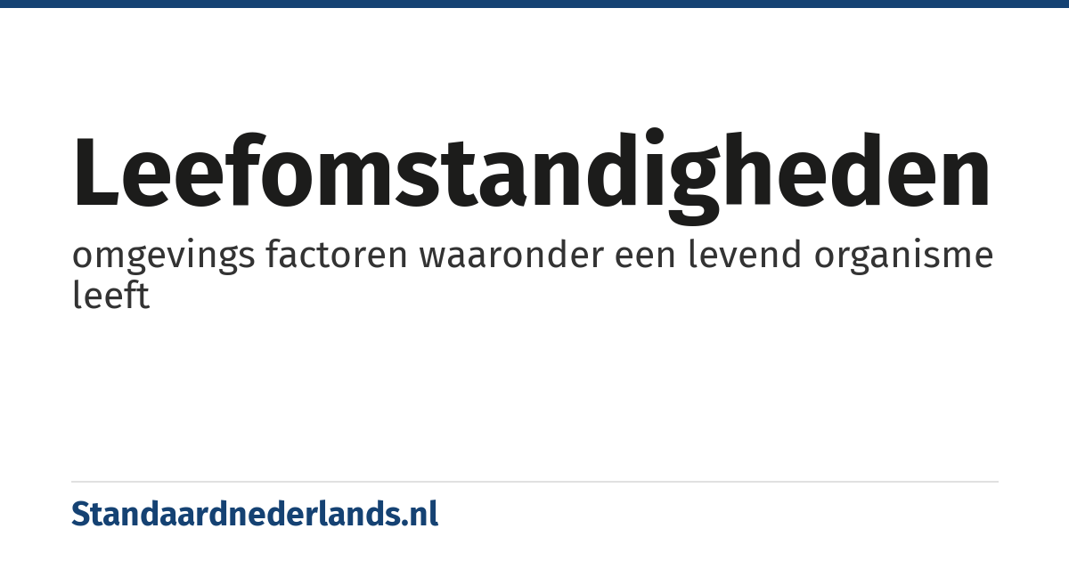 leefomstandigheden: omgevings factoren waaronder een levend organisme leeft