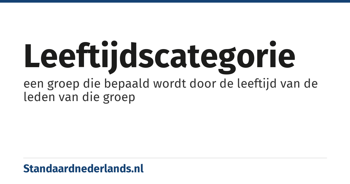 leeftijdscategorie: een groep die bepaald wordt door de leeftijd van de leden van die groep
