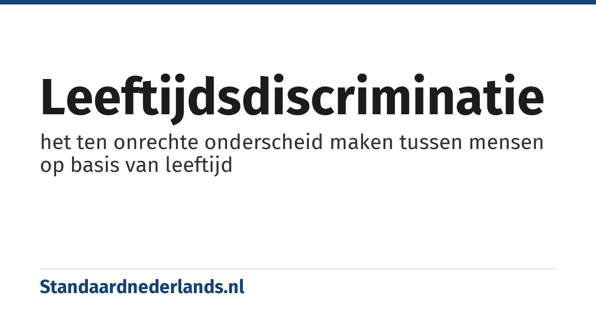 leeftijdsdiscriminatie: het ten onrechte onderscheid maken tussen mensen op basis van leeftijd