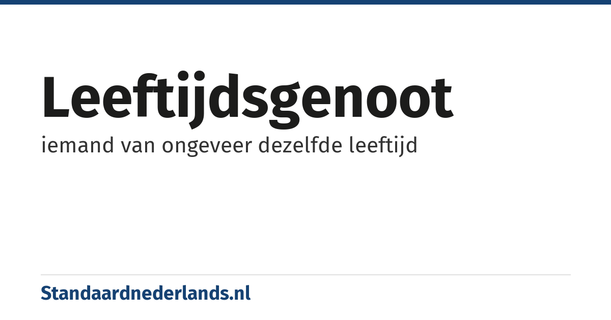 leeftijdsgenoot: iemand van ongeveer dezelfde leeftijd
