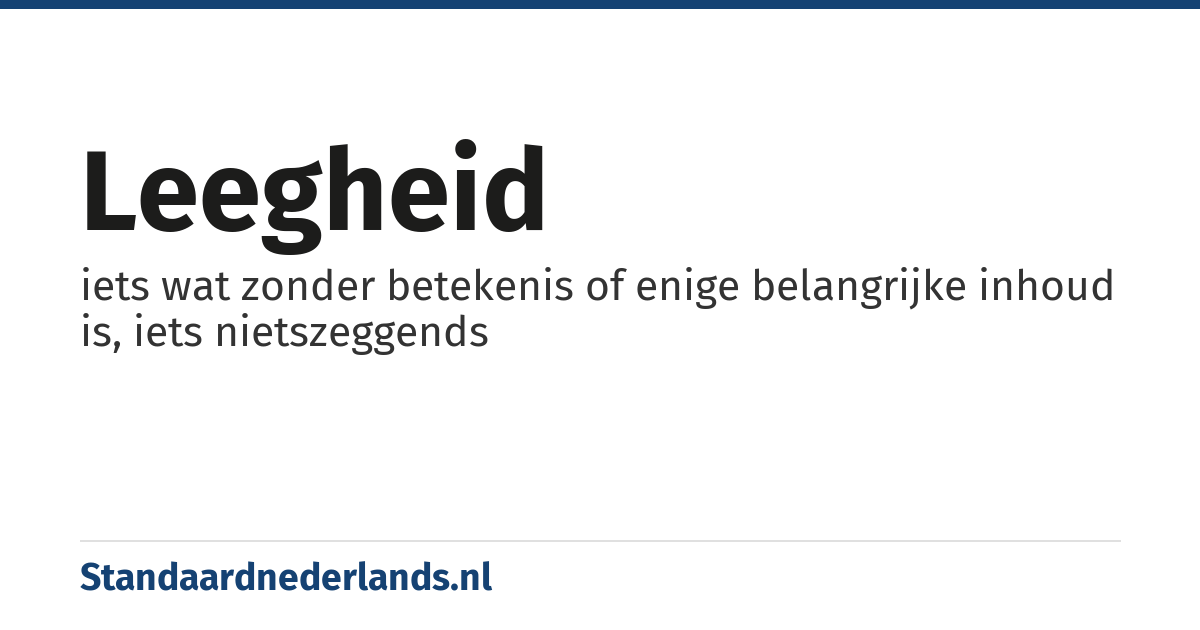 leegheid: iets wat zonder betekenis of enige belangrijke inhoud is, iets nietszeggends