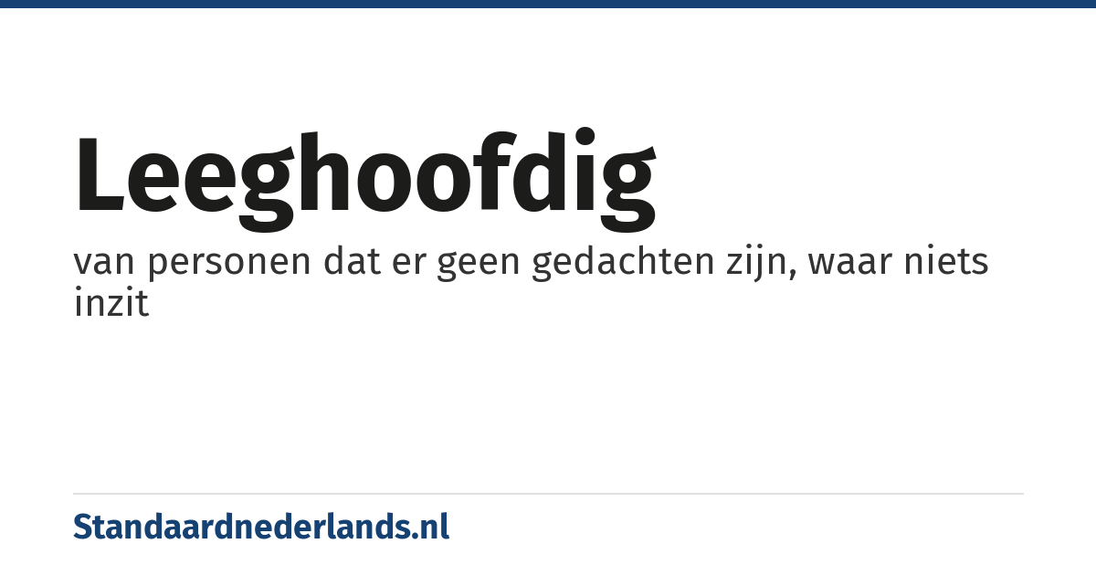 leeghoofdig: van personen dat er geen gedachten zijn, waar niets inzit
