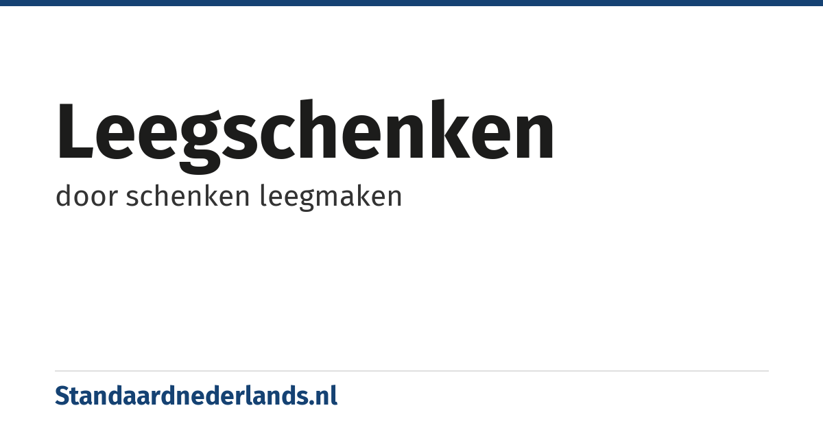 leegschenken: door schenken leegmaken