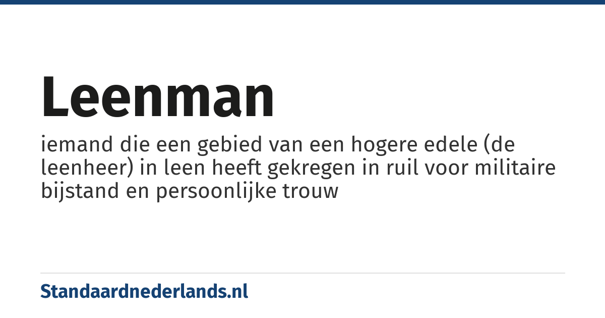 leenman: iemand die een gebied van een hogere edele (de leenheer) in leen heeft gekregen in ruil voor militaire bijstand en persoonlijke trouw