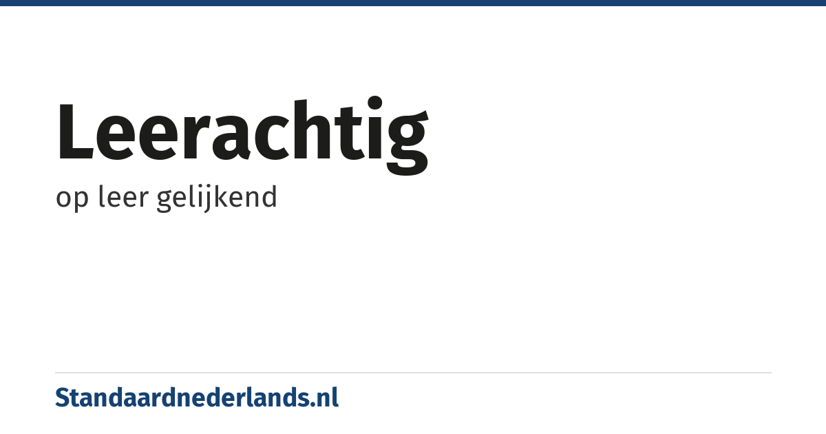 leerachtig: op leer gelijkend