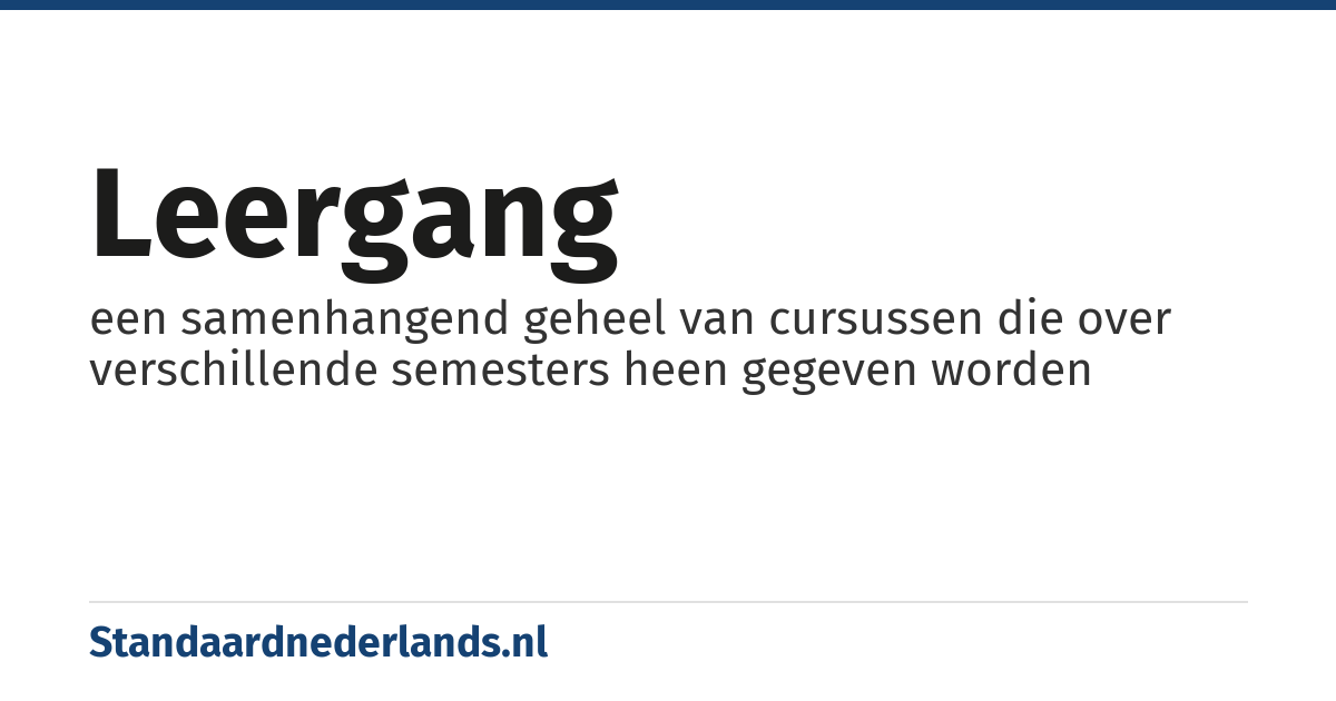 leergang: een samenhangend geheel van cursussen die over verschillende semesters heen gegeven worden