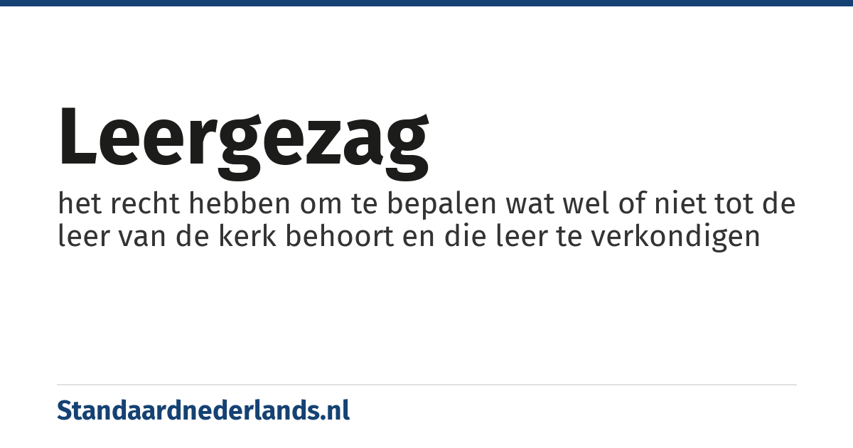 leergezag: het recht hebben om te bepalen wat wel of niet tot de leer van de kerk behoort en die leer te verkondigen