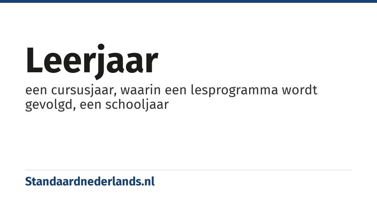leerjaar: een cursusjaar, waarin een lesprogramma wordt gevolgd, een schooljaar