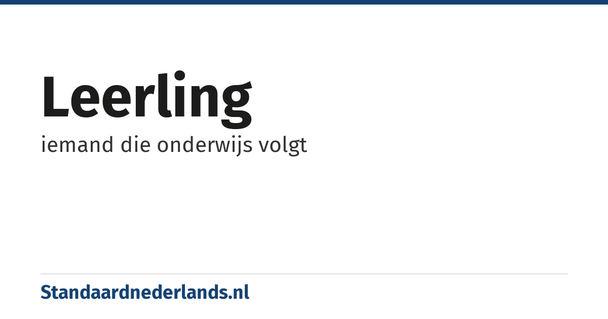 leerling: iemand die onderwijs volgt