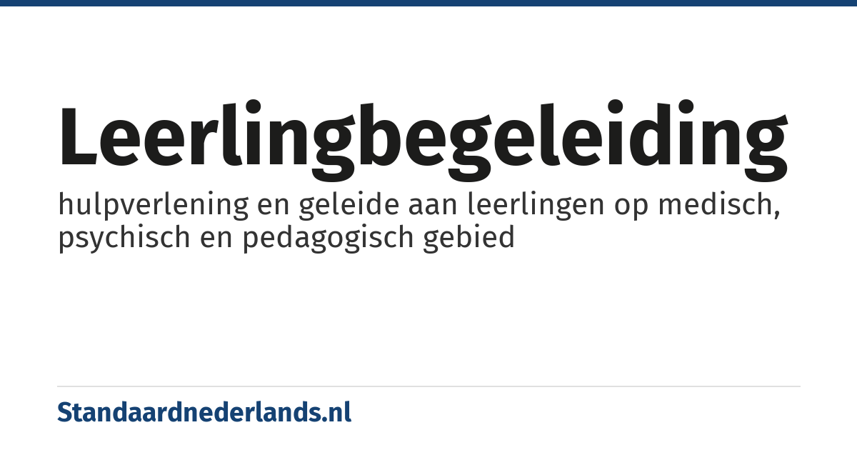 leerlingbegeleiding: hulpverlening en geleide aan leerlingen op medisch, psychisch en pedagogisch gebied