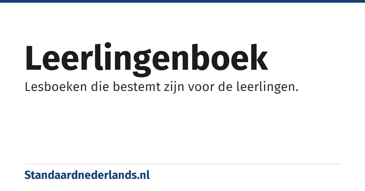 leerlingenboek: Lesboeken die bestemt zijn voor de leerlingen.