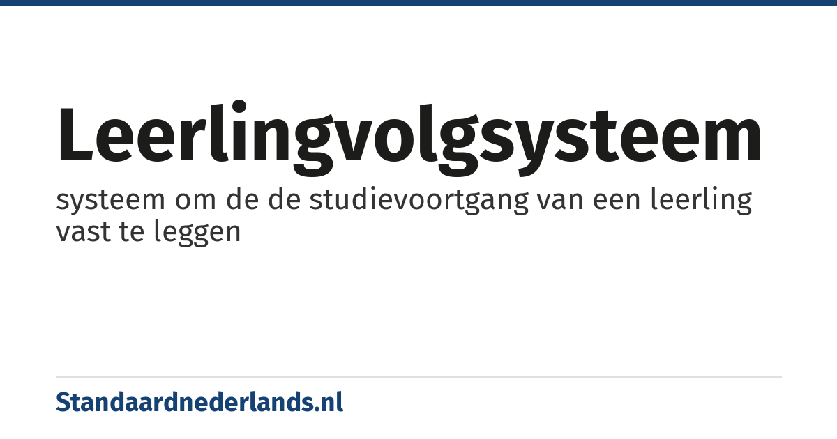 leerlingvolgsysteem: systeem om de de studievoortgang van een leerling vast te leggen