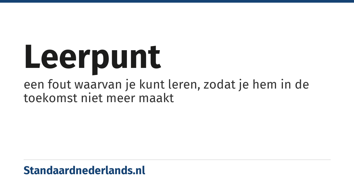 leerpunt: een fout waarvan je kunt leren, zodat je hem in de toekomst niet meer maakt