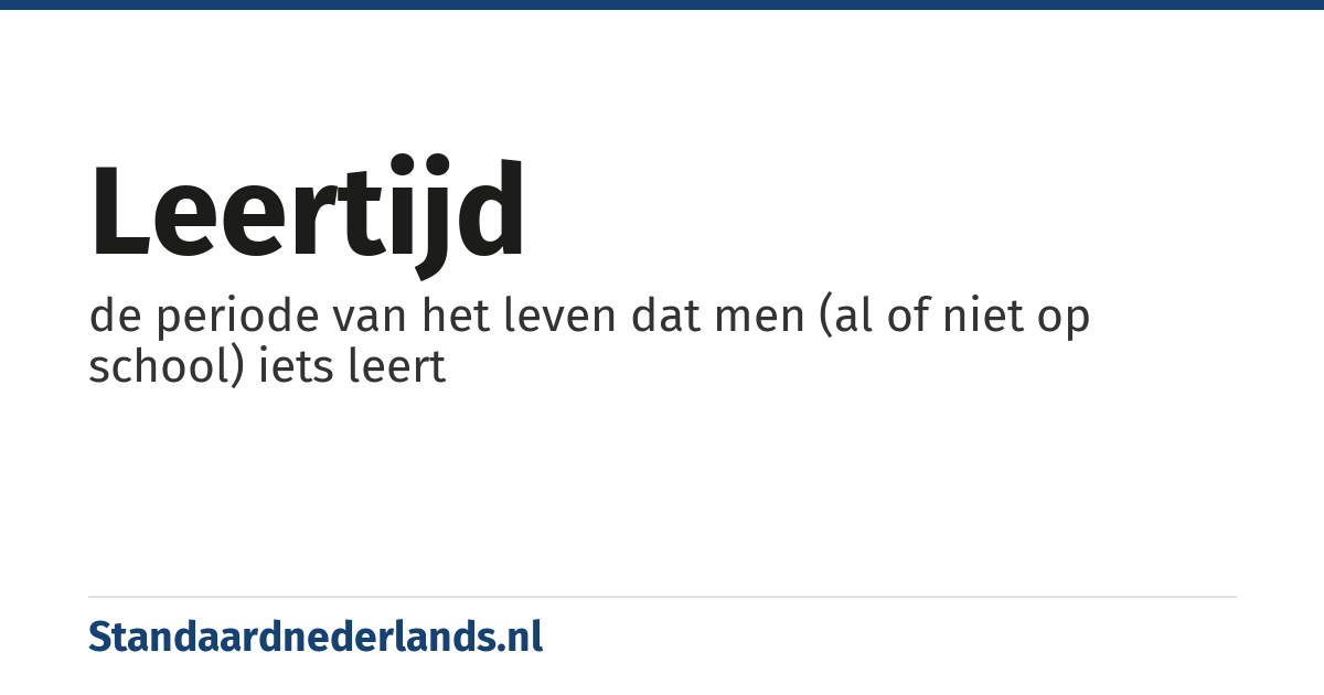leertijd: de periode van het leven dat men (al of niet op school) iets leert