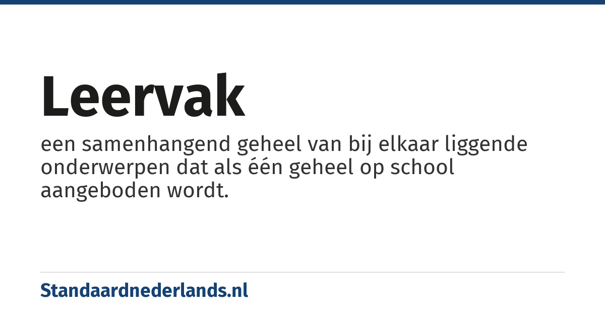 leervak: een samenhangend geheel van bij elkaar liggende onderwerpen dat als één geheel op school aangeboden wordt.
