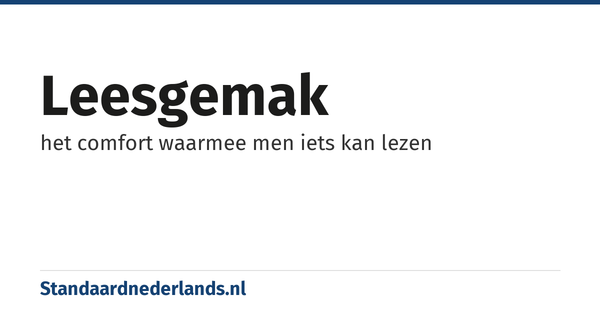 leesgemak: het comfort waarmee men iets kan lezen