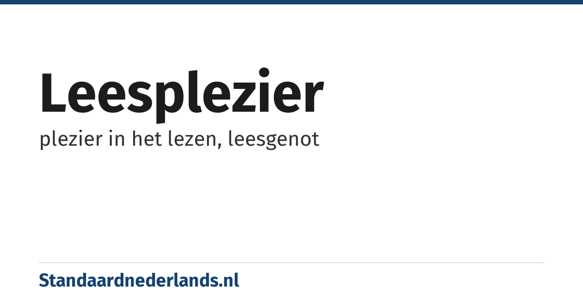 leesplezier: plezier in het lezen, leesgenot