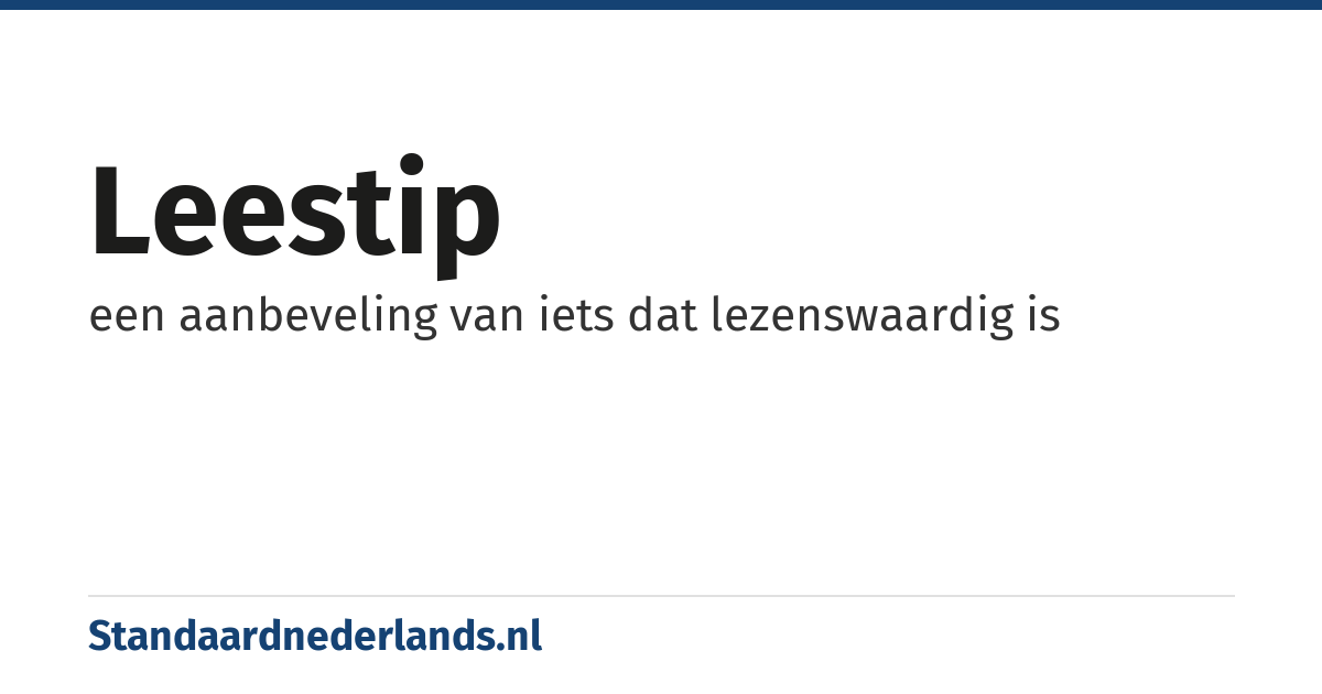 leestip: een aanbeveling van iets dat lezenswaardig is
