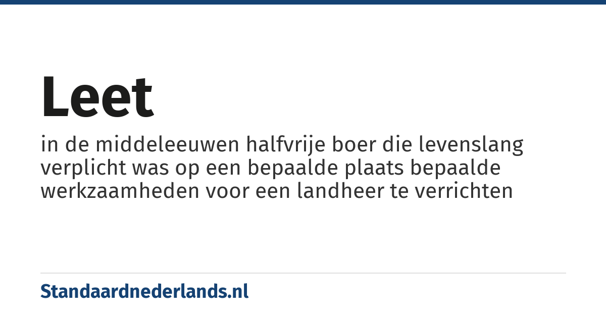 leet: in de middeleeuwen halfvrije boer die levenslang verplicht was op een bepaalde plaats bepaalde werkzaamheden voor een landheer te verrichten