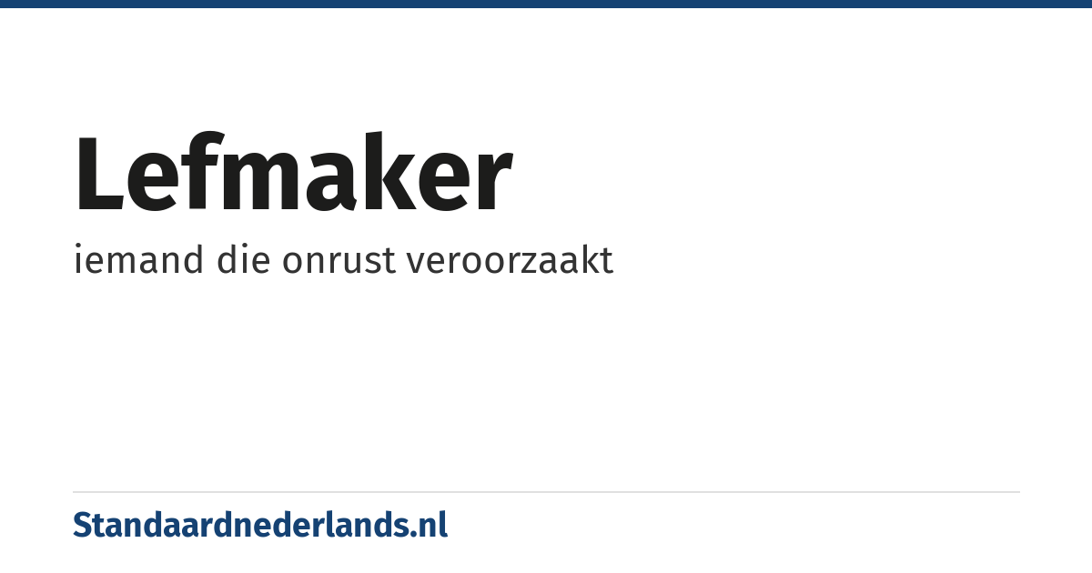 lefmaker: iemand die onrust veroorzaakt