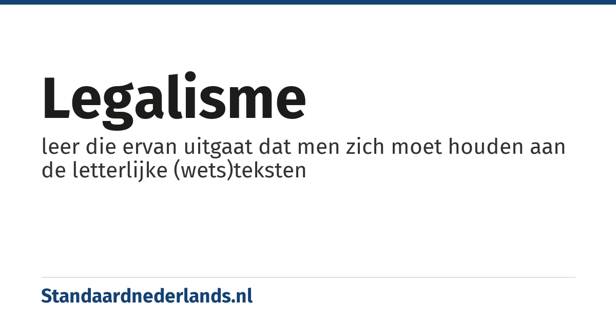 legalisme: leer die ervan uitgaat dat men zich moet houden aan de letterlijke (wets)teksten