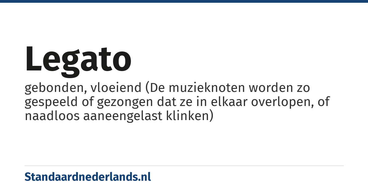 legato: gebonden, vloeiend (De muzieknoten worden zo gespeeld of gezongen dat ze in elkaar overlopen, of naadloos aaneengelast klinken)