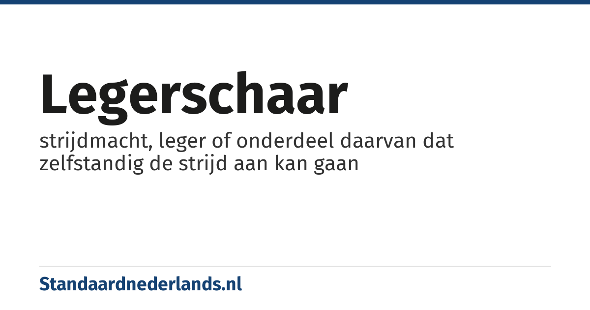 legerschaar: strijdmacht, leger of onderdeel daarvan dat zelfstandig de strijd aan kan gaan