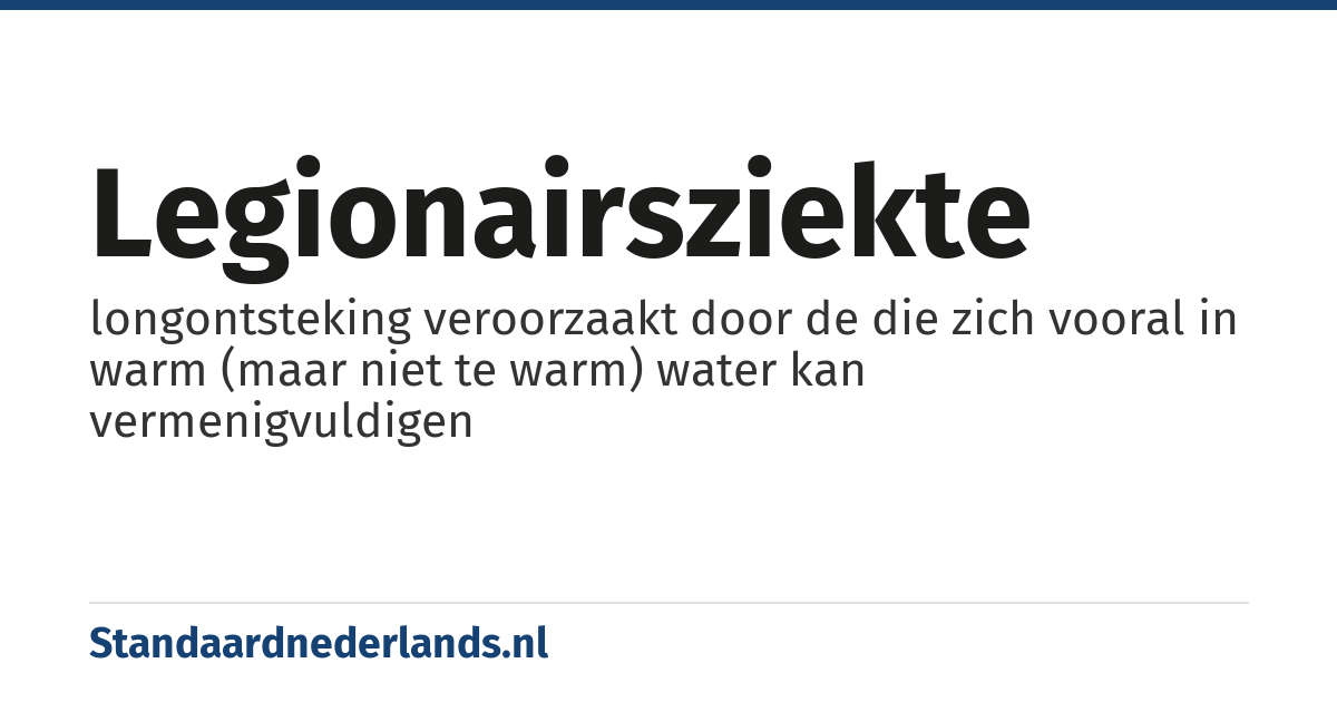 legionairsziekte: longontsteking veroorzaakt door de die zich vooral in warm (maar niet te warm) water kan vermenigvuldigen