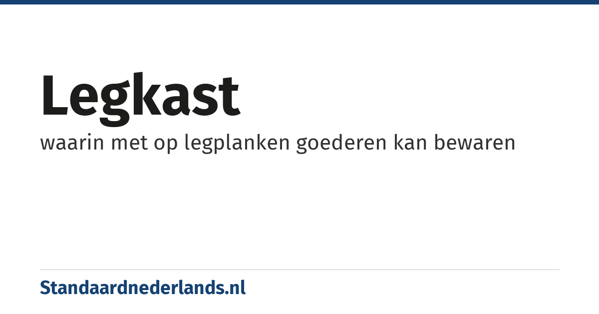 legkast: waarin met op legplanken goederen kan bewaren