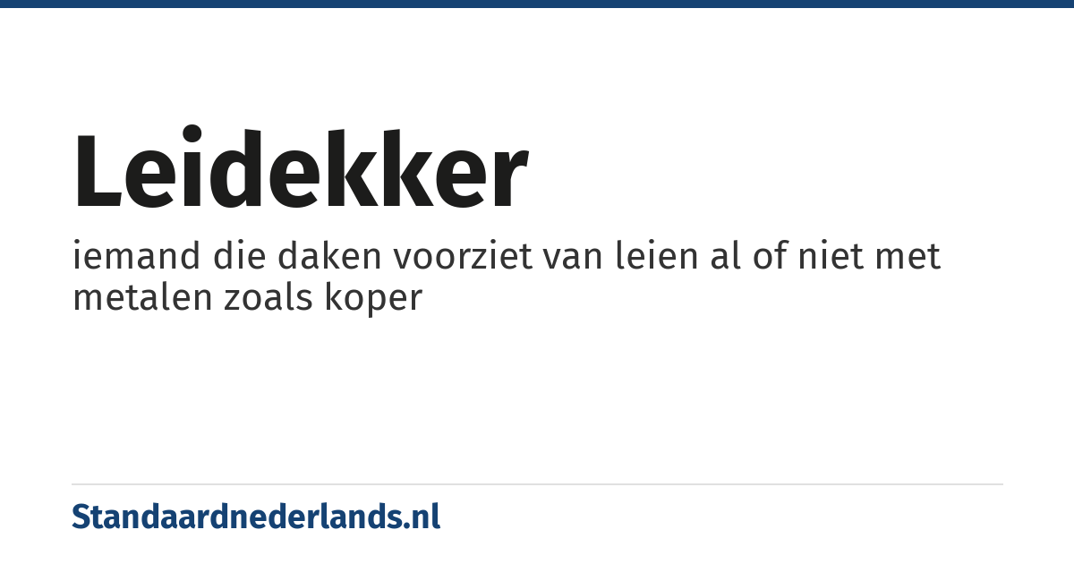 leidekker: iemand die daken voorziet van leien al of niet met metalen zoals koper