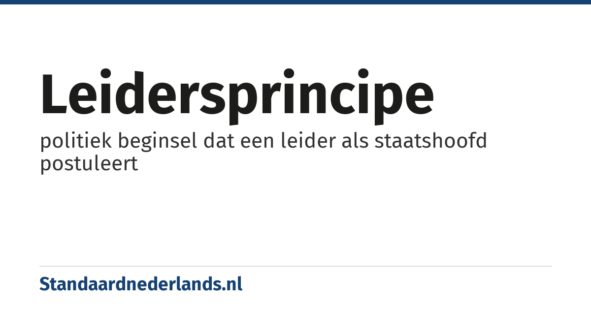 leidersprincipe: politiek beginsel dat een leider als staatshoofd postuleert