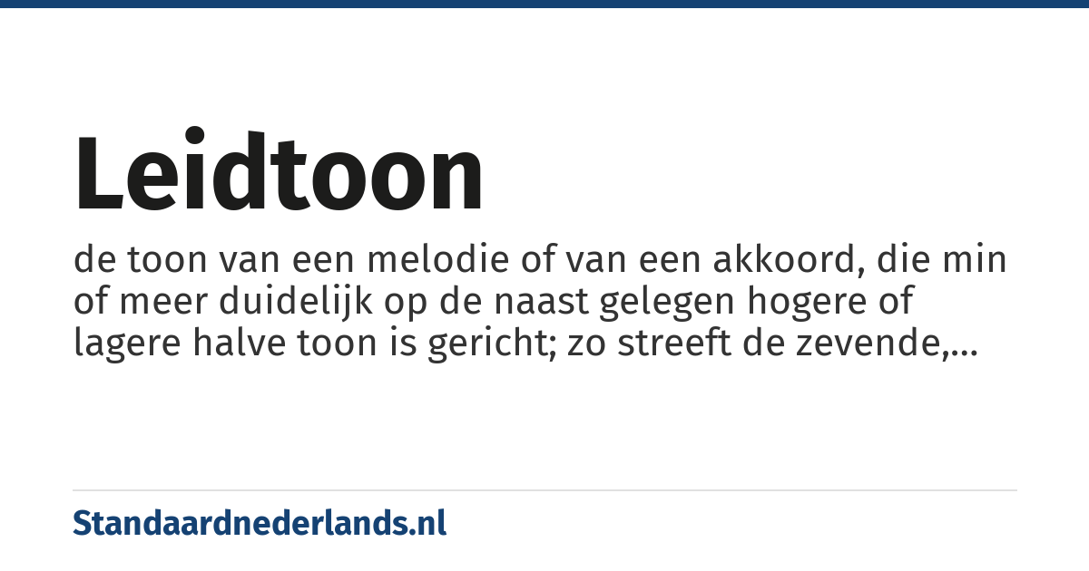 leidtoon: de toon van een melodie of van een akkoord, die min of meer duidelijk op de naast gelegen hogere of lagere halve toon is gericht; zo streeft de zevende, de hoogste toon van een toonladder sterk naar de grondtoon