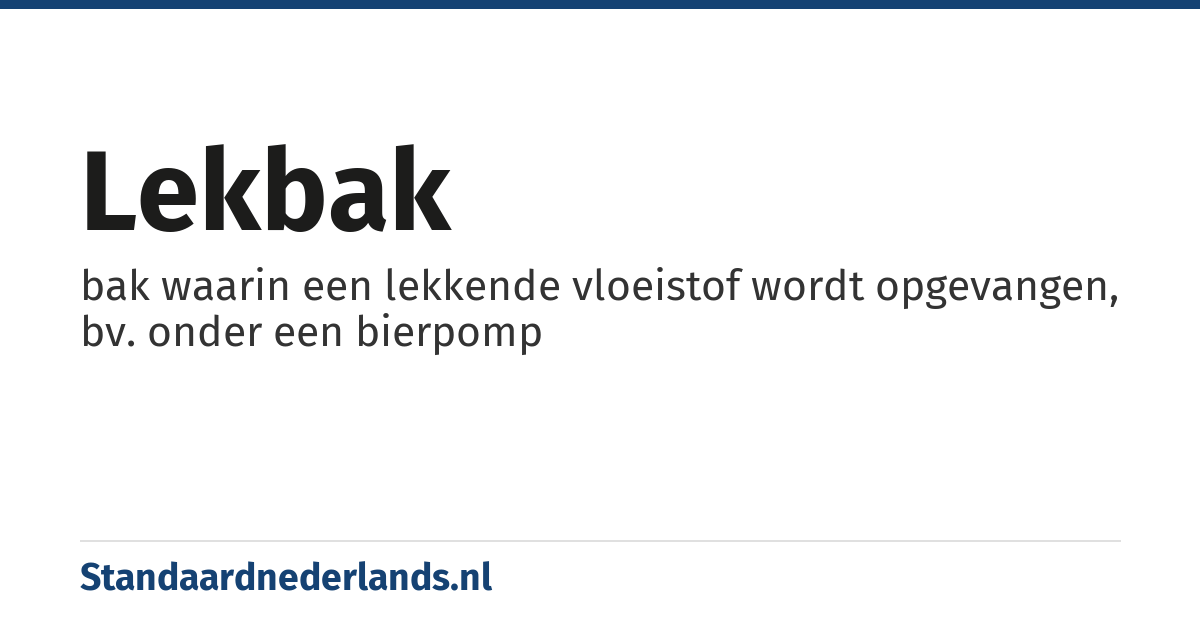 lekbak: bak waarin een lekkende vloeistof wordt opgevangen, bv. onder een bierpomp