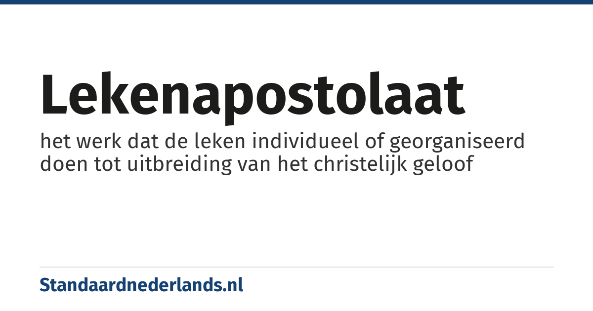 lekenapostolaat: het werk dat de leken individueel of georganiseerd doen tot uitbreiding van het christelijk geloof