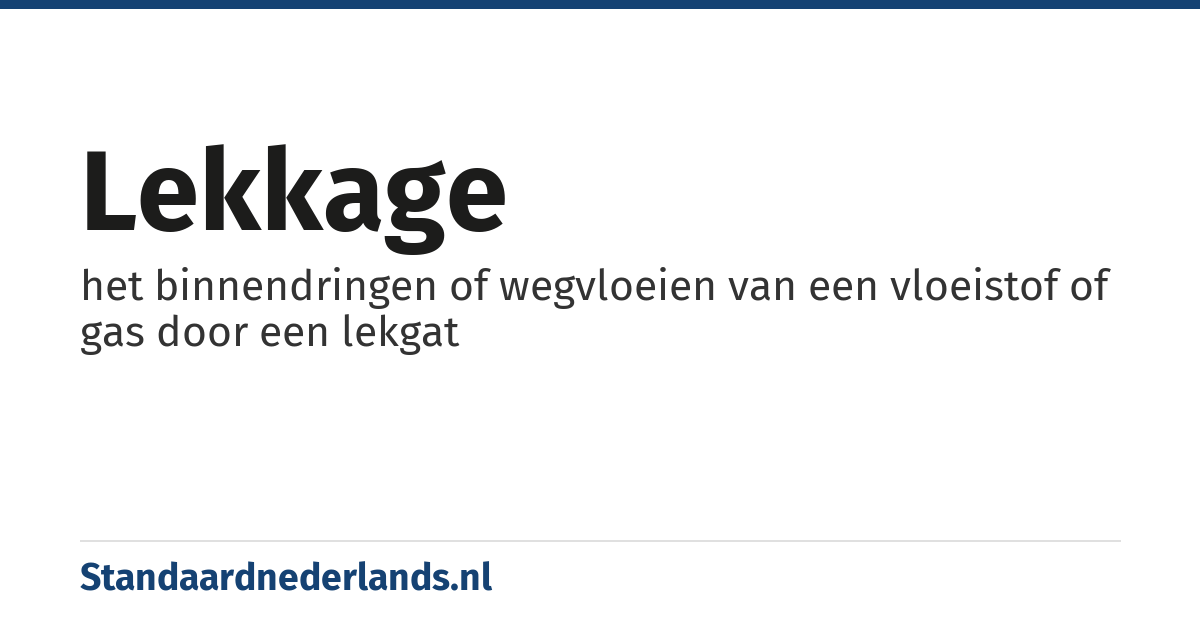 lekkage: het binnendringen of wegvloeien van een vloeistof of gas door een lekgat