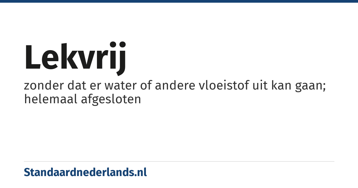 lekvrij: zonder dat er water of andere vloeistof uit kan gaan; helemaal afgesloten