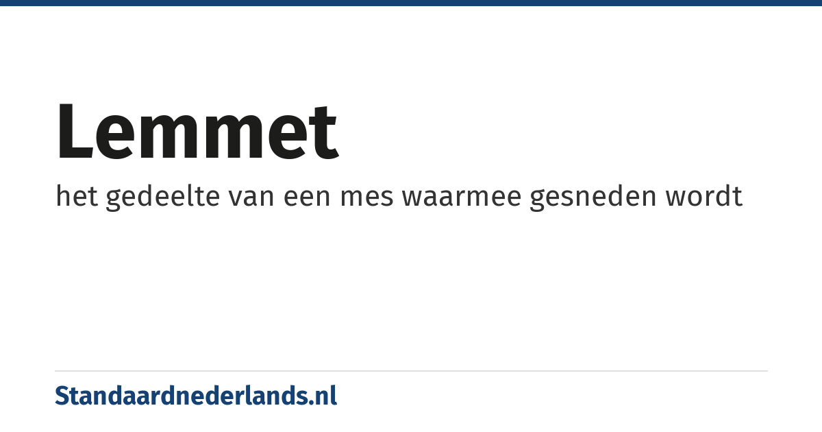 lemmet: het gedeelte van een mes waarmee gesneden wordt