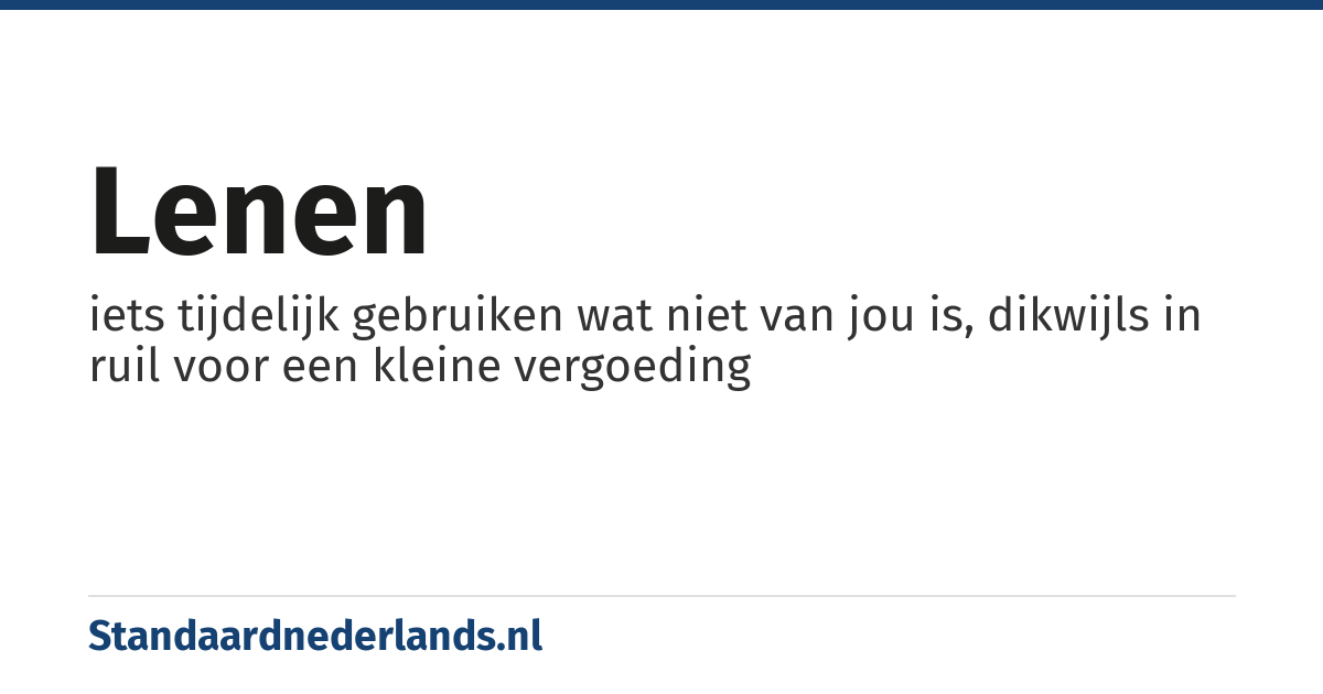 lenen: iets tijdelijk gebruiken wat niet van jou is, dikwijls in ruil voor een kleine vergoeding
