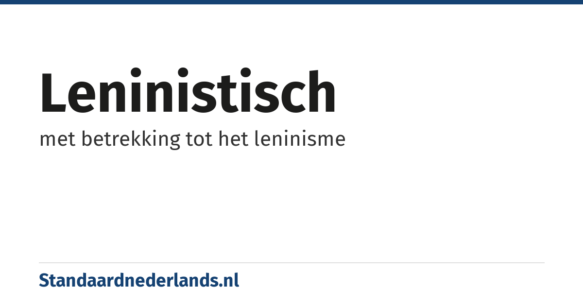 leninistisch: met betrekking tot het leninisme