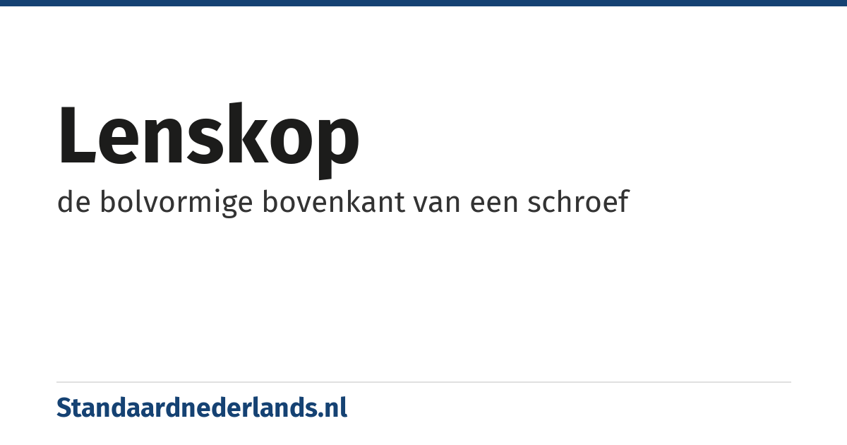 lenskop: de bolvormige bovenkant van een schroef